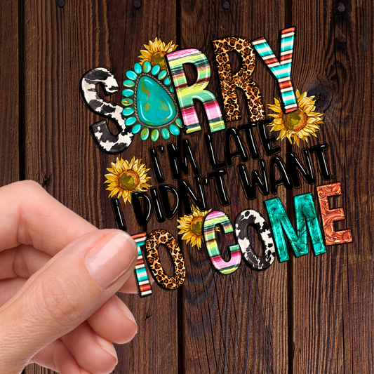 Sorry I'm Late UV DTF Decal 3.5 inches