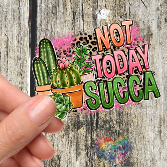 Not Today Succa UV Decal 4x5 inches
