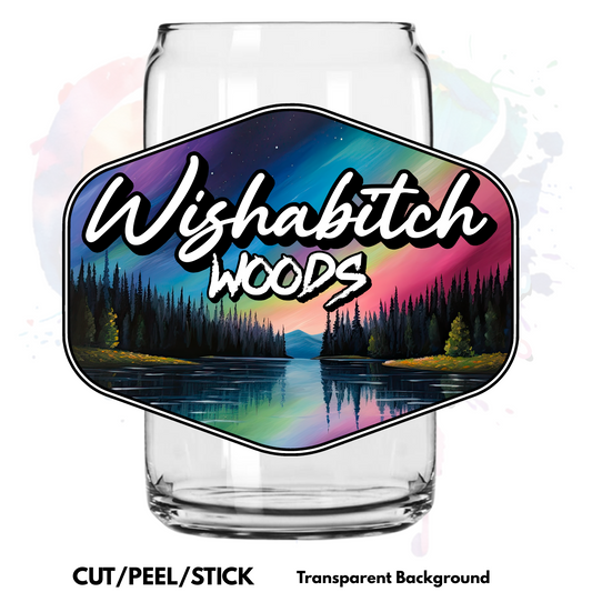 WishAbitchWoods 2  UV DTF Decal