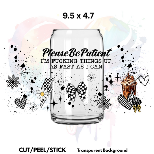 Please Be Patient UV  DTF  Wrap