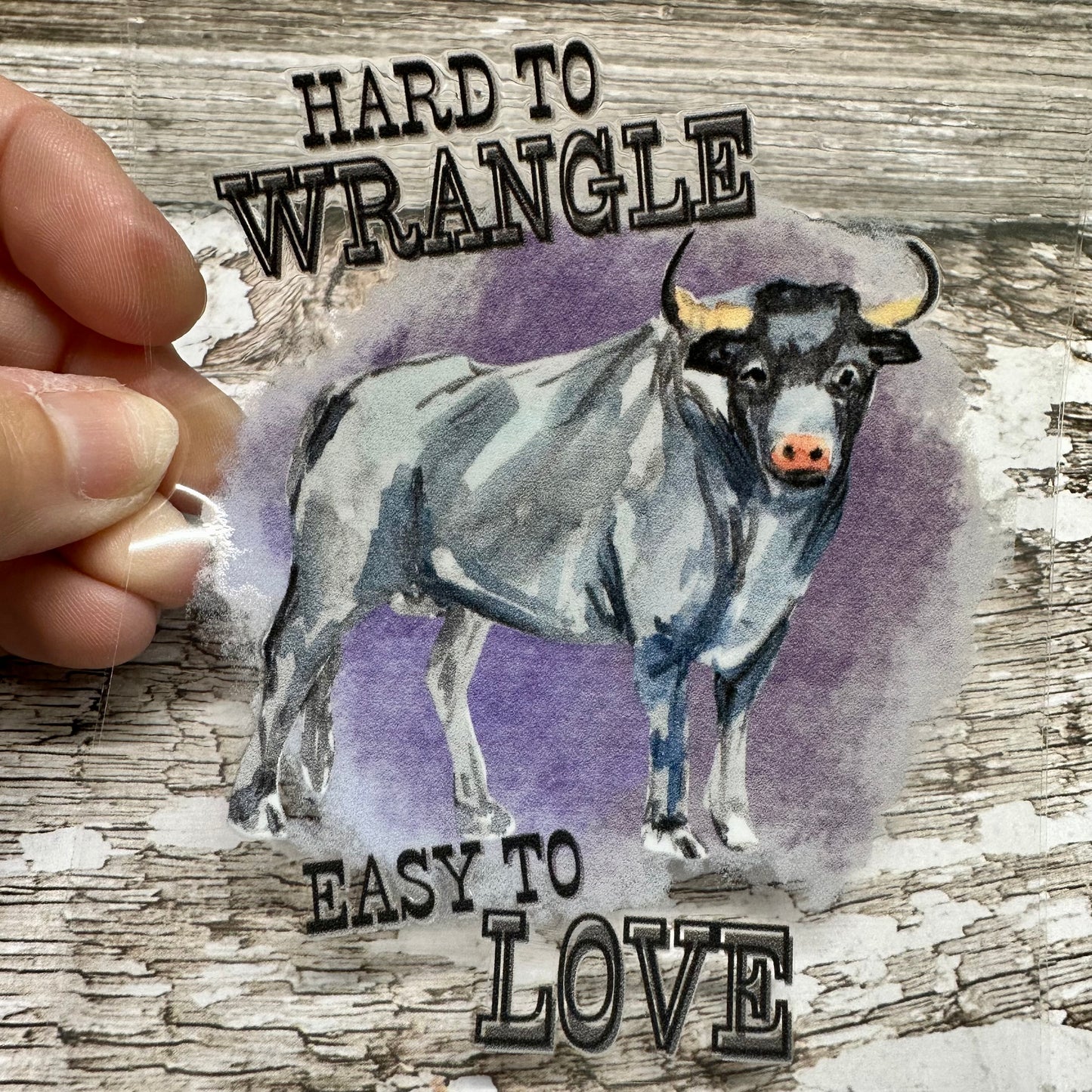 Hard to Wrangle Easy to Love UV DTF Decal 4 x 3 inches