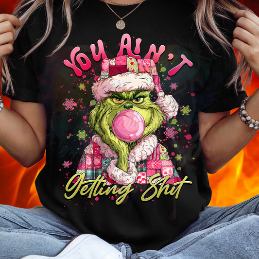 You aint Getting Shit G R i n c h y Ready to Press DTF Transfer (Fabrics only)
