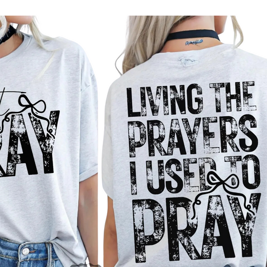 Living the prayers I use to pray black front and back Ready to Press DTF Transfer (Fabrics only)