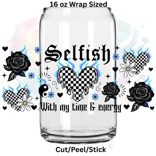 Selfish with my time UV  DTF 16 Oz wrap