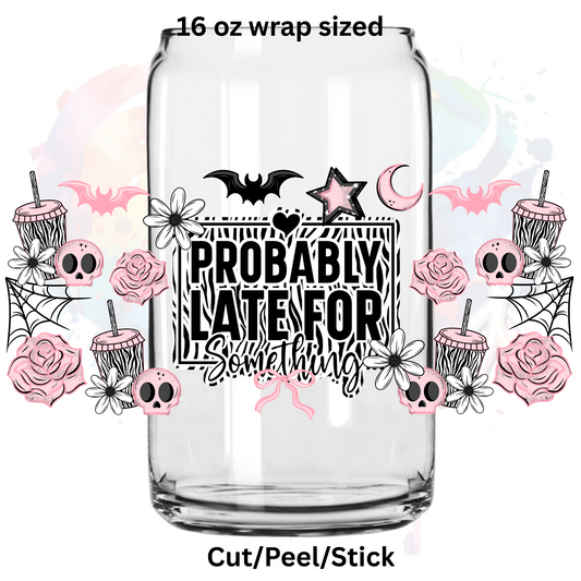 Late for something 1 UV  DTF 16 Oz wrap