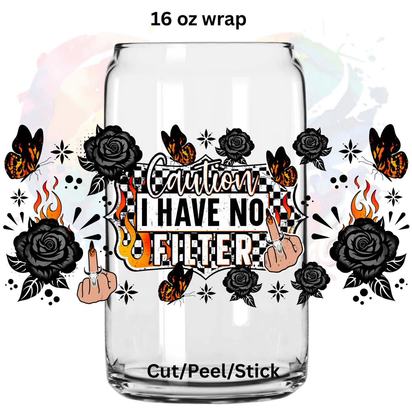 Caution I have no filter  UV  DTF 16 Oz wrap