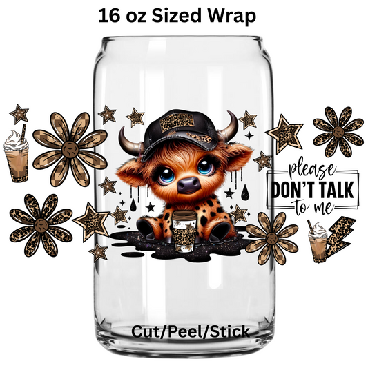 Please Don't talk to me  UV  DTF 16 Oz wrap