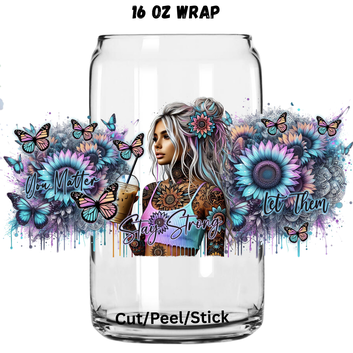 You Matter Stay Strong Let them UV DTF 16 Oz wrap