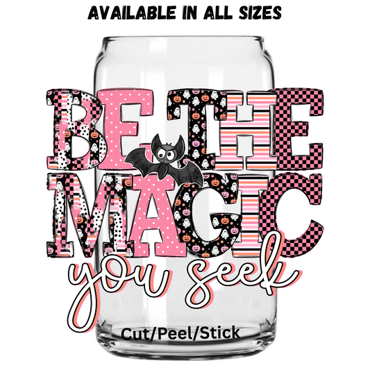 Be the Magic you seek UV DTF Decal (printed in width)