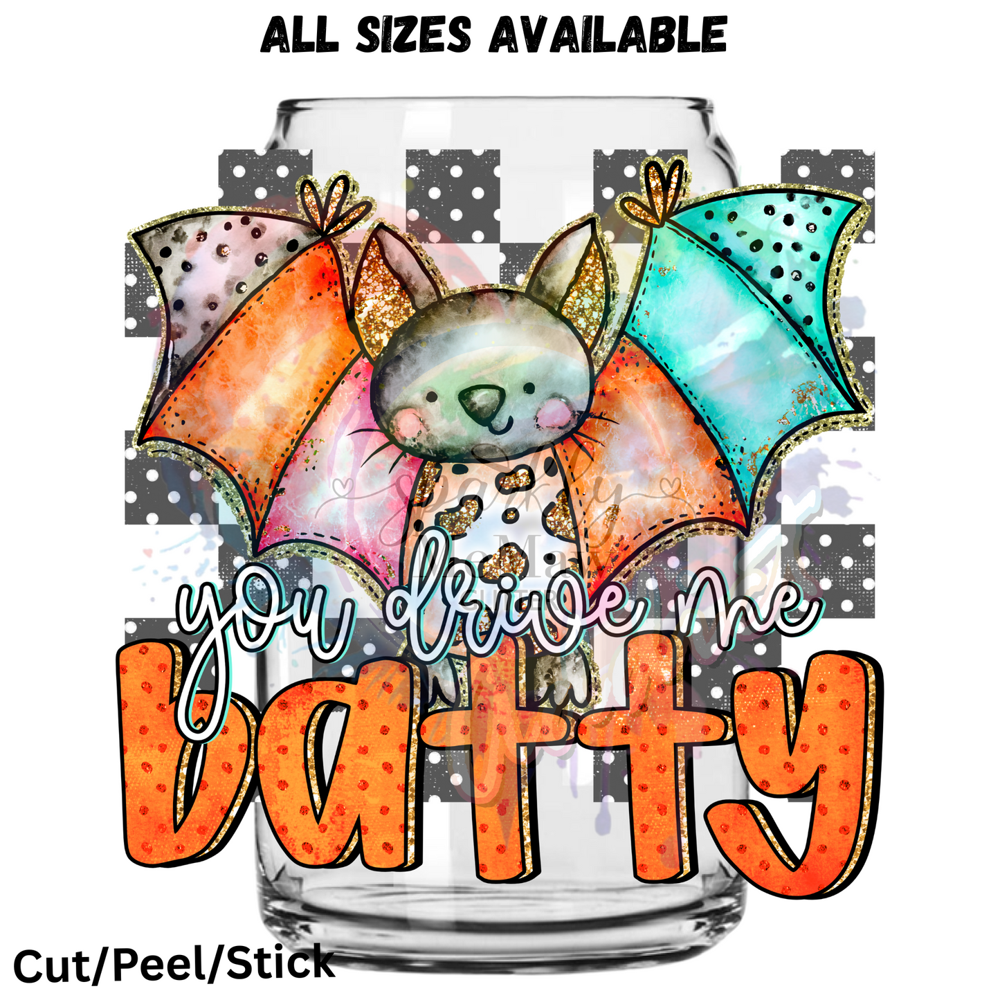 You Drive me Batty 1  UV DTF Decal