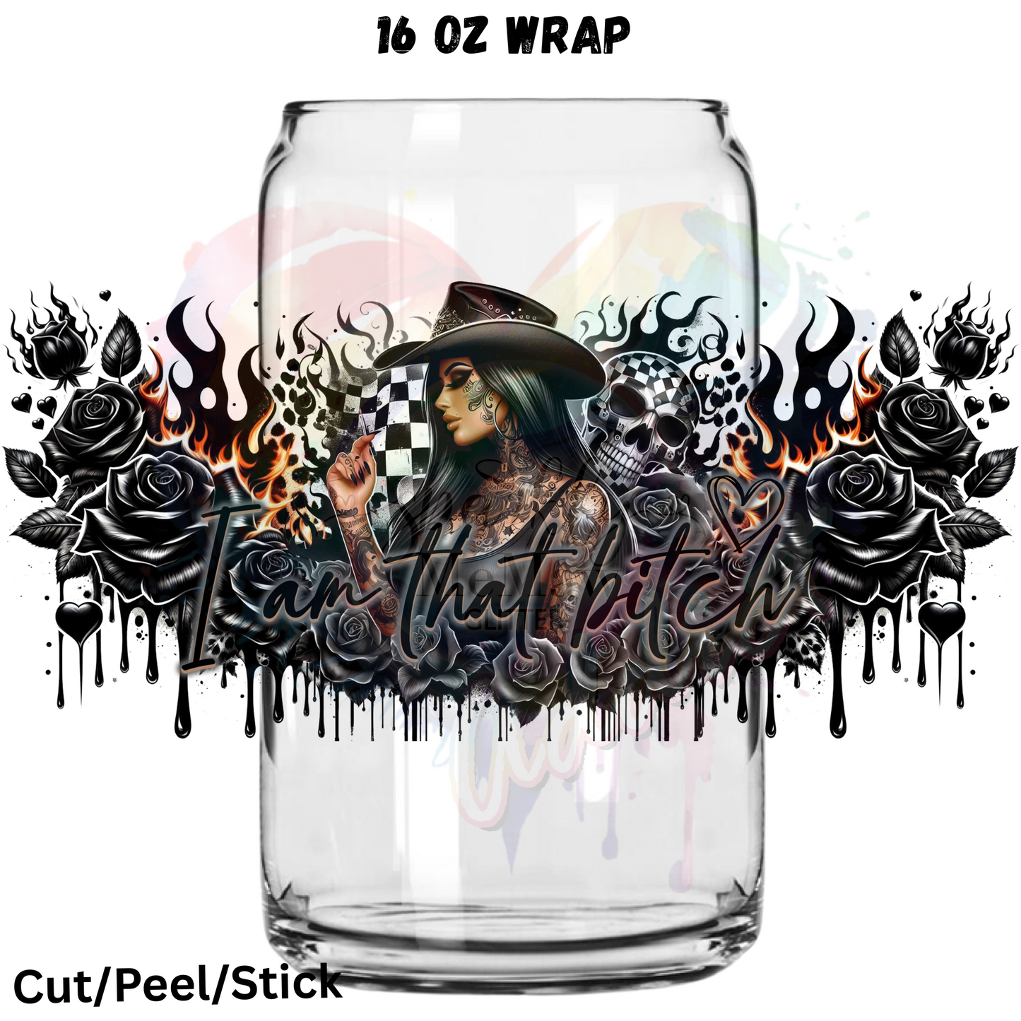 I am that Bitch 2 UV  DTF 16 Oz wrap