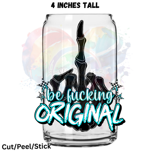 Be Fucking Original UV DTF Decal 1$ Deal