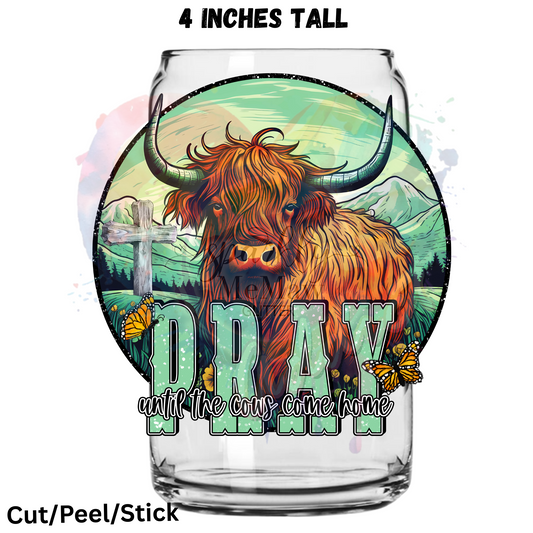 Pray until the Cows Come home  UV DTF Decal 1$ Deal