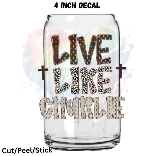 Live Like Charlie UV DTF Decal