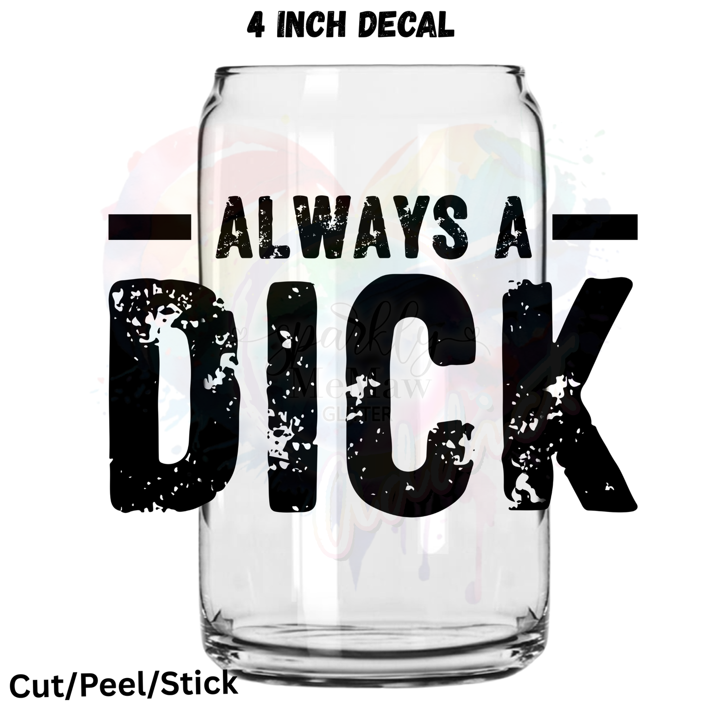 Always a D*ck UV DTF Decal