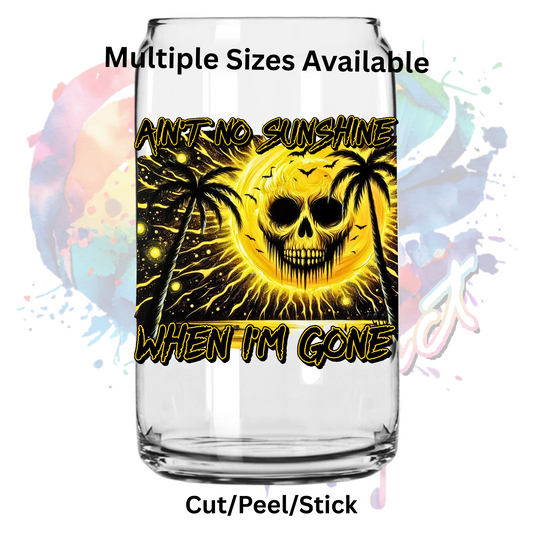 Aint no sunshine when im gone UV DTF Decal
