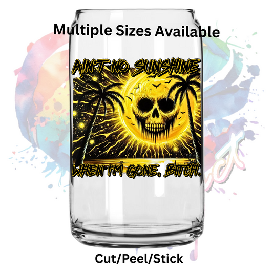 Aint no sunshine B UV DTF Decal
