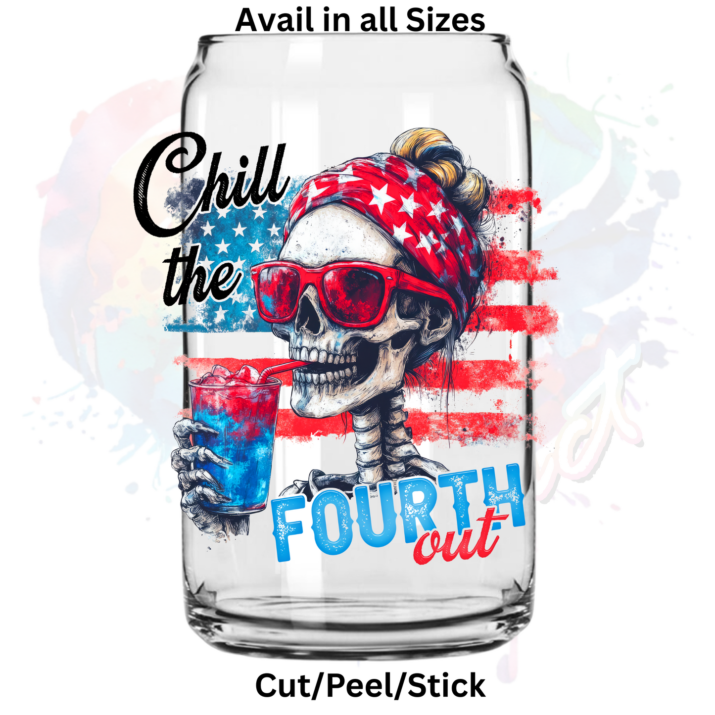 Chill the fourth out  UV DTF Decal