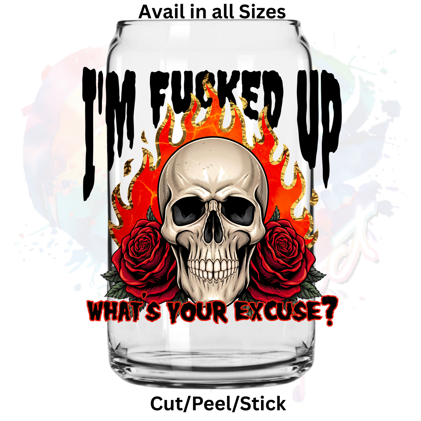 I'm f up whats your excuse  UV DTF Decal