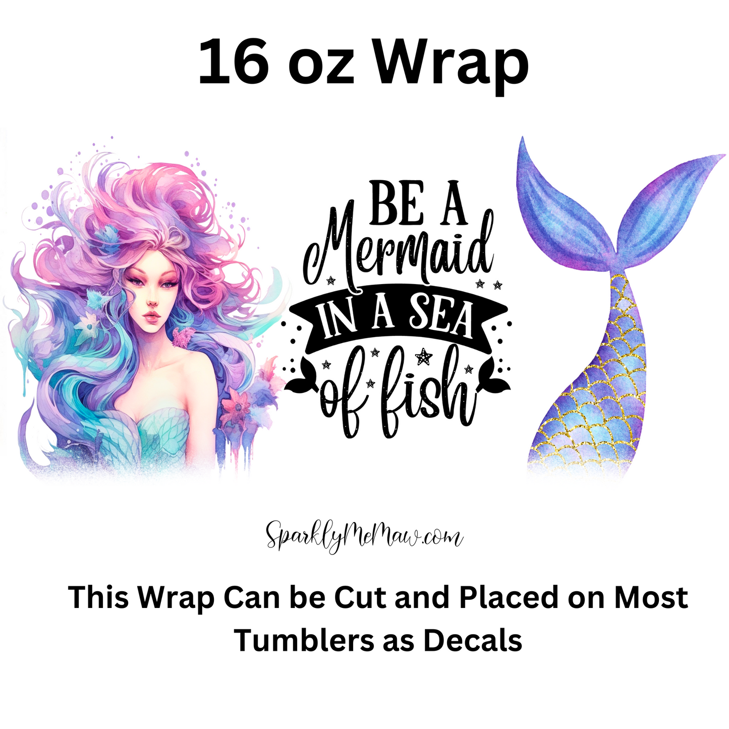 Be a Mermaid in a Sea of Fish UV DTF 16 oz Wrap