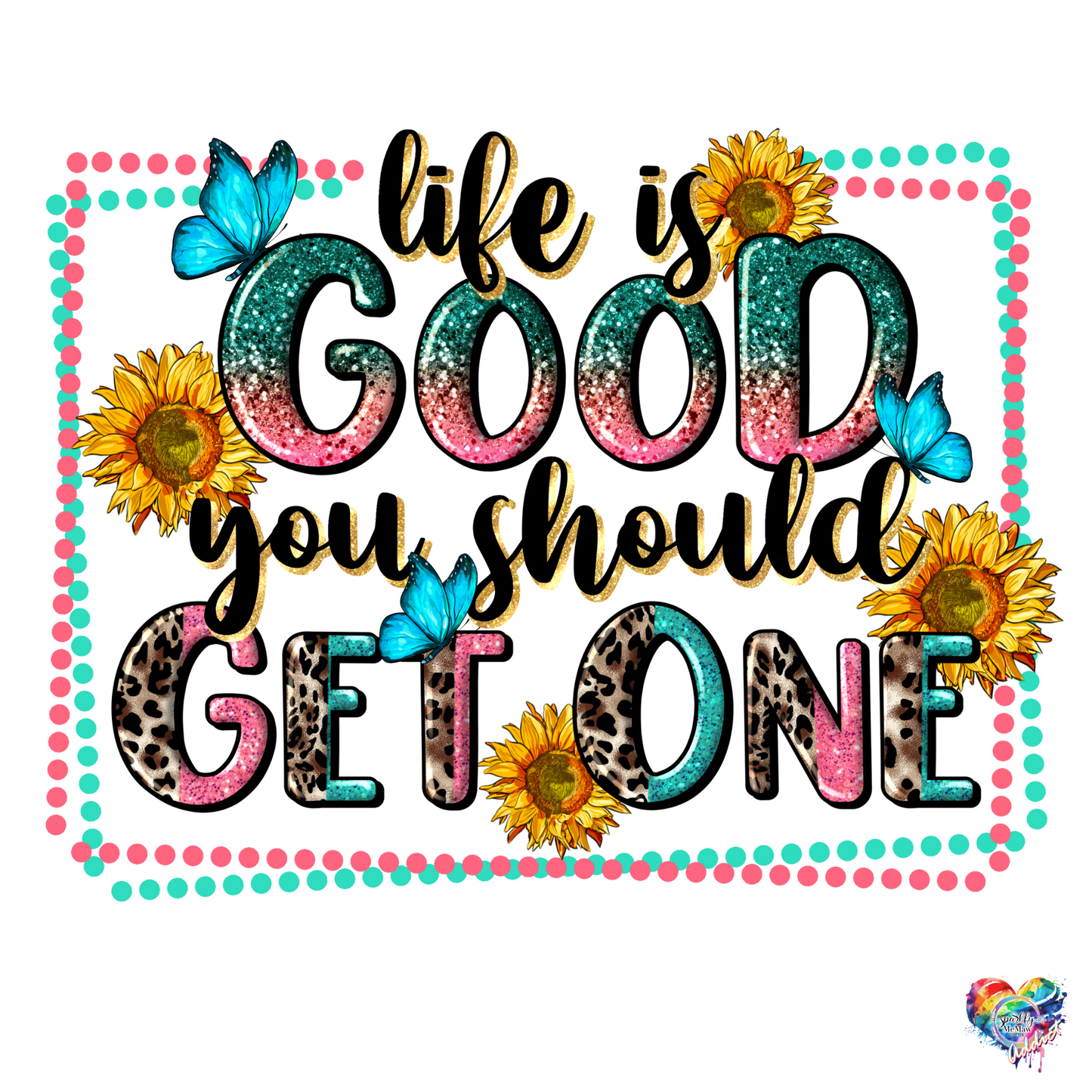 Life is Good, You Should get one UV DTF Decal 4 x 5 inches