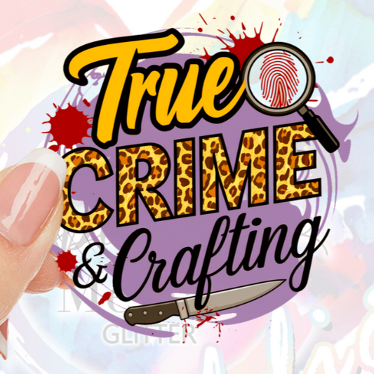 True Crime and Crafting UV DTF Decal