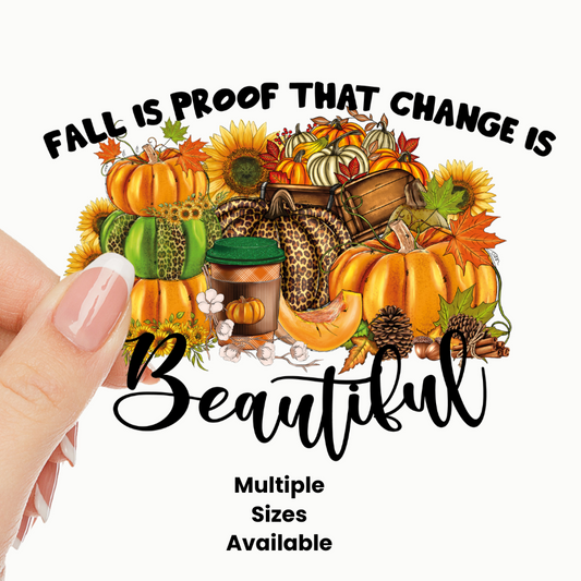 Fall is Proof that Change is Beautiful UV DTF Decal