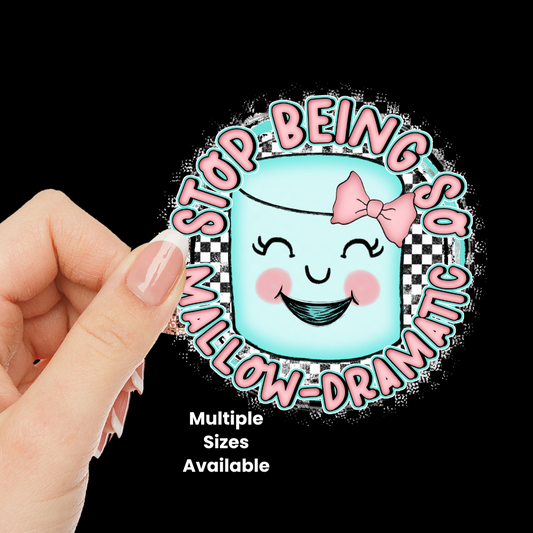 Stop Being so Mallow Dramatic UV DTF Decal