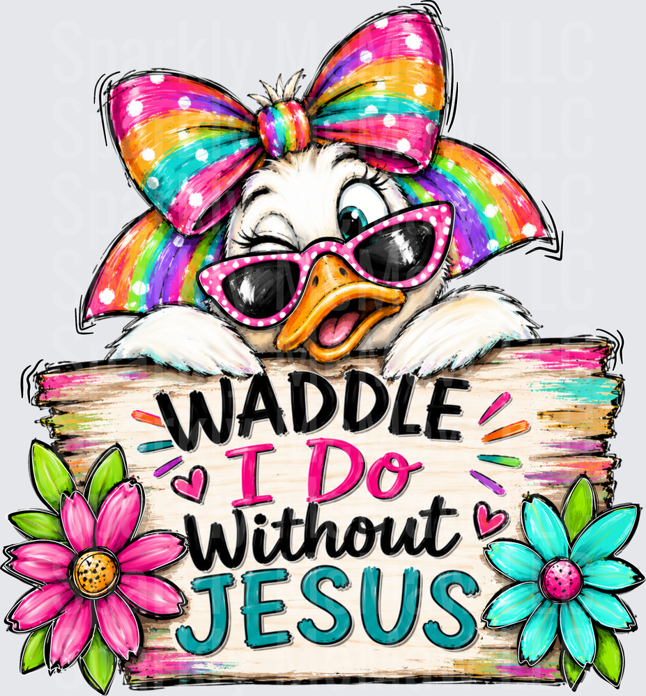 Cute Duck with Rainbow Bow and Pink Sunglasses Waddle I Do Without Jesus Floral Sign DTF Transfer for fabrics