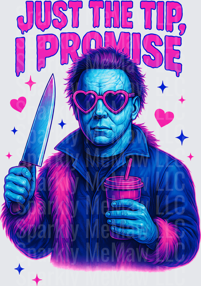 Just the Tip I Promise Michael Myers Horror Movie Character with Heart Sunglasses Knife and Drink DTF Transfer for Fabric