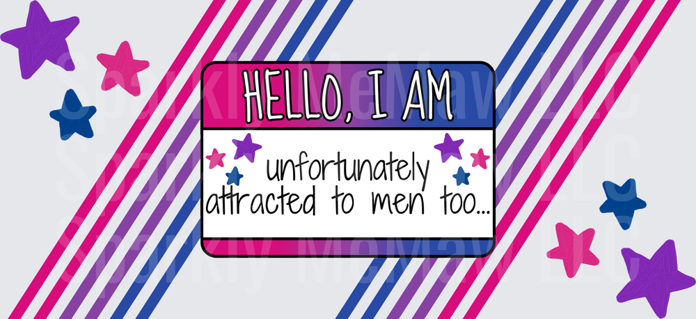 Hello I Am Unfortunately Attracted To Men Too Bisexual Name Tag This Is A UV DTF 16 OZ Wrap