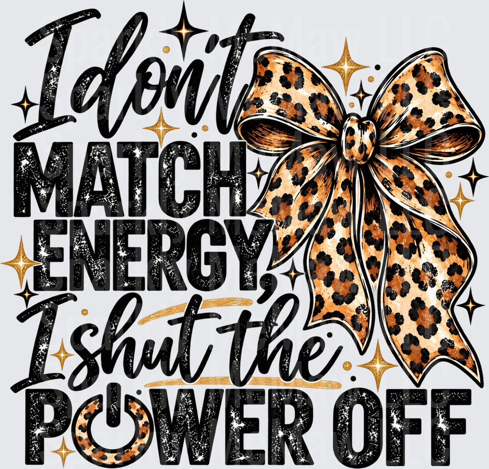I Don't Match Energy Shut Power Off Leopard Bow DTF Transfer for Fabrics