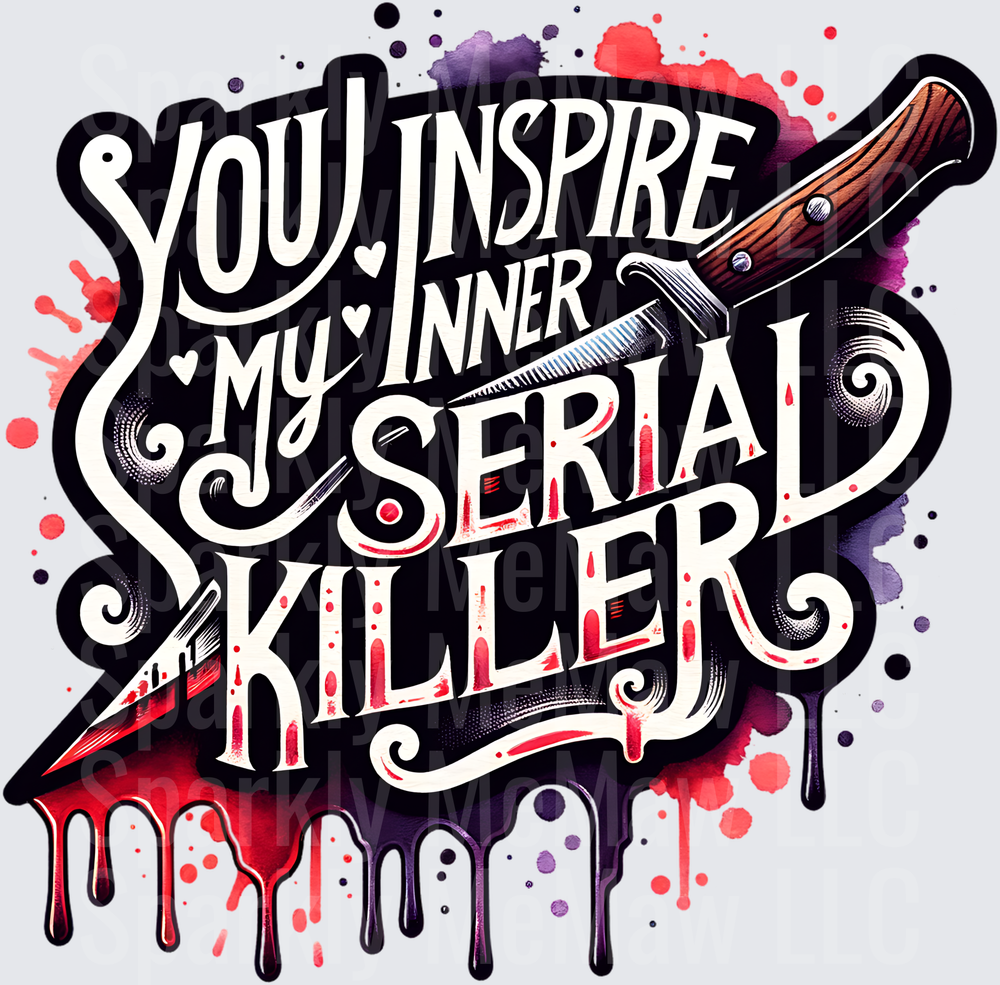 You Inspire My Inner Serial Killer Dark Humor Quote with Bloody Knife UV DTF Decal
