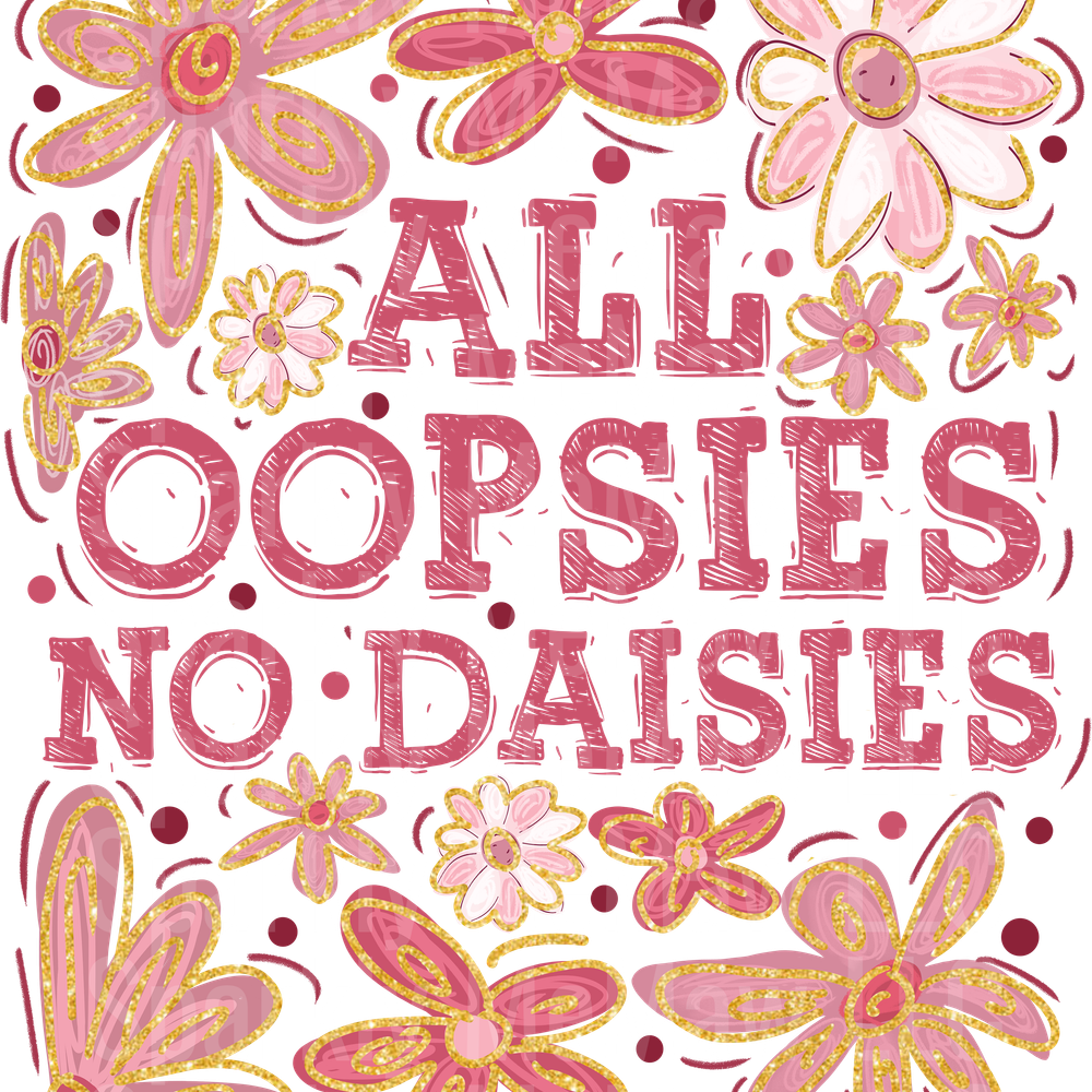 _All Oopsies No Daisies -UV DTF DECAL