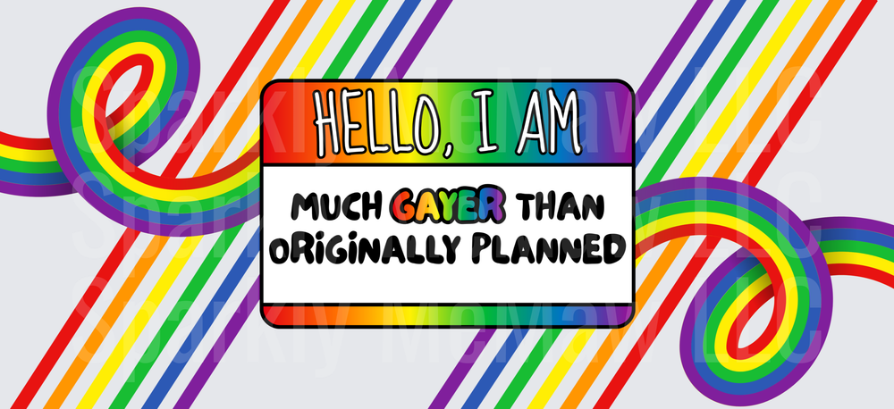 Hello I Am Much Gayer Than Originally Planned Pride Name Tag Rainbow This Is A UV DTF 16 OZ Wrap
