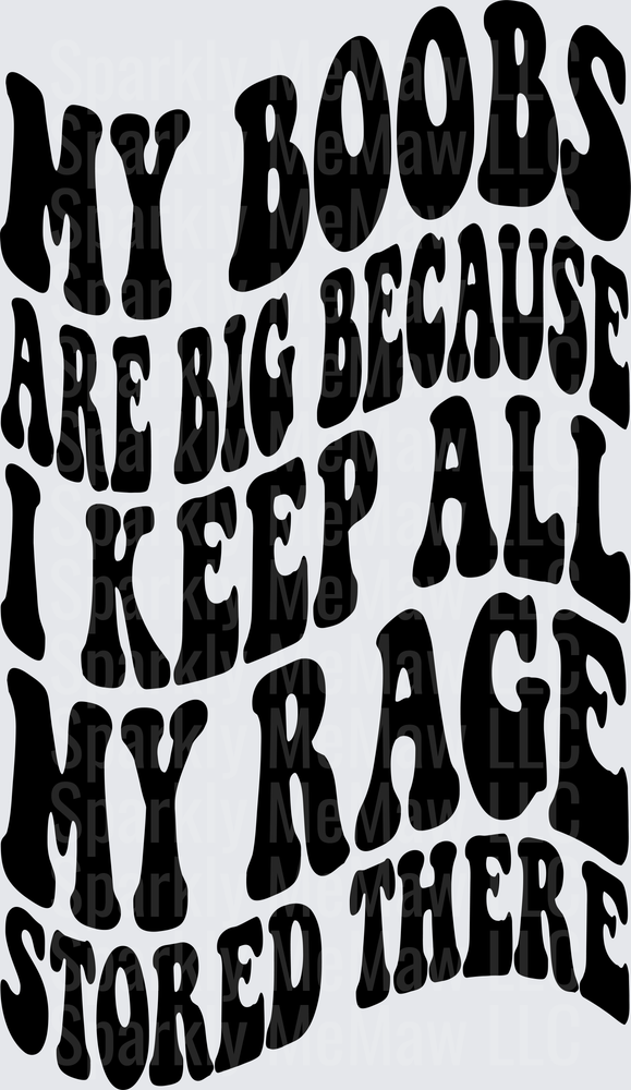 My Boobs Are Big Because I Keep All My Rage Stored There DTF Transfer