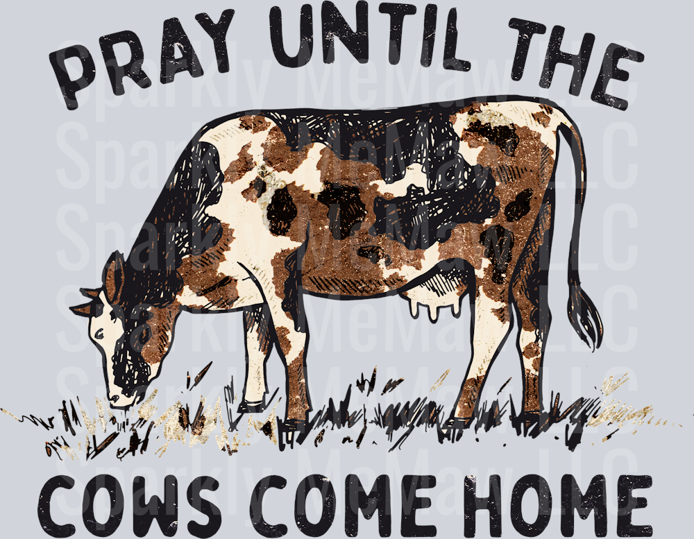 Pray Until the Cows Come Home (Brown) DTF Transfer (Fabrics)