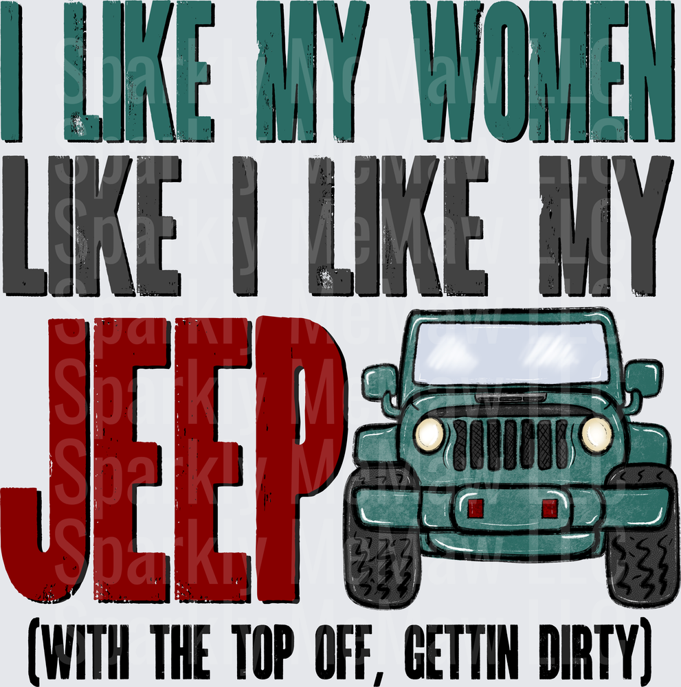 I Like My Women Like I Like My Jeep With The Top Off Getting Dirty UV DTF Decal