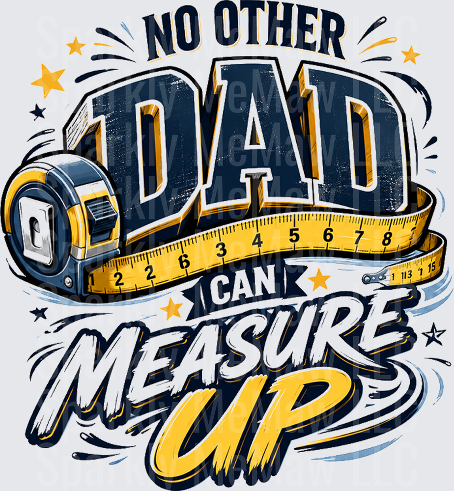 No Other Dad Can Measure Up Father's Day Measuring Tape DTF Transfer