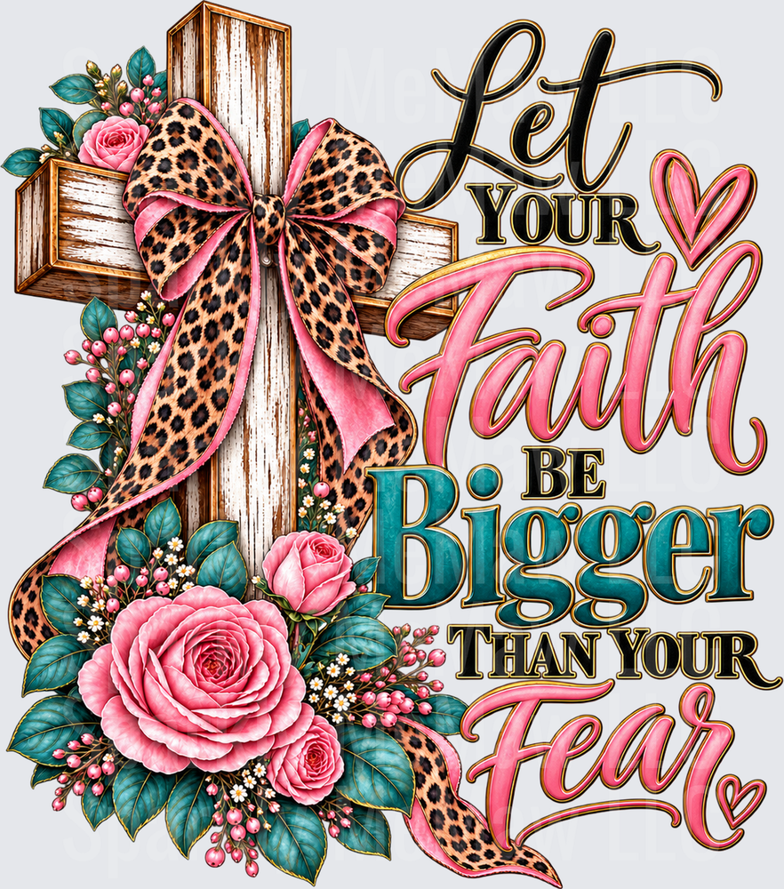 Let Your Faith Be Bigger Than Your Fear Wooden Cross Leopard Bow Pink Roses is a DTF Transfer for Fabrics