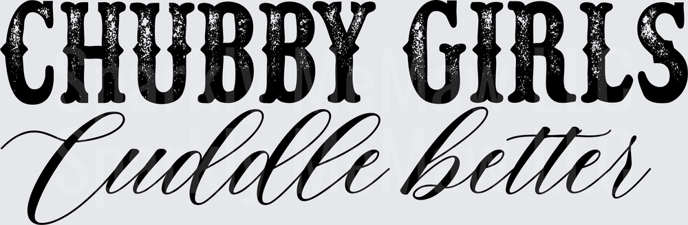 Chubby Girls Cuddle Better Text Design UV DTF Decal