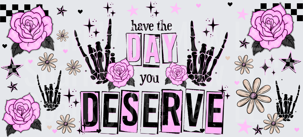 Have The Day You Deserve Skeleton Roses Pink Goth This Is A UV DTF 16 OZ Wrap