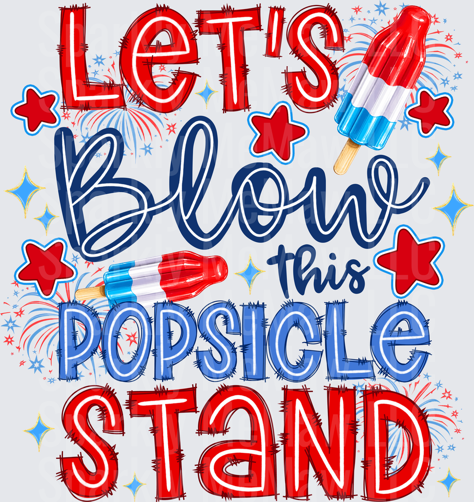 Let's Blow This Popsicle Stand Patriotic 4th of July Red White Blue Fireworks Stars DTF Transfer for Fabrics