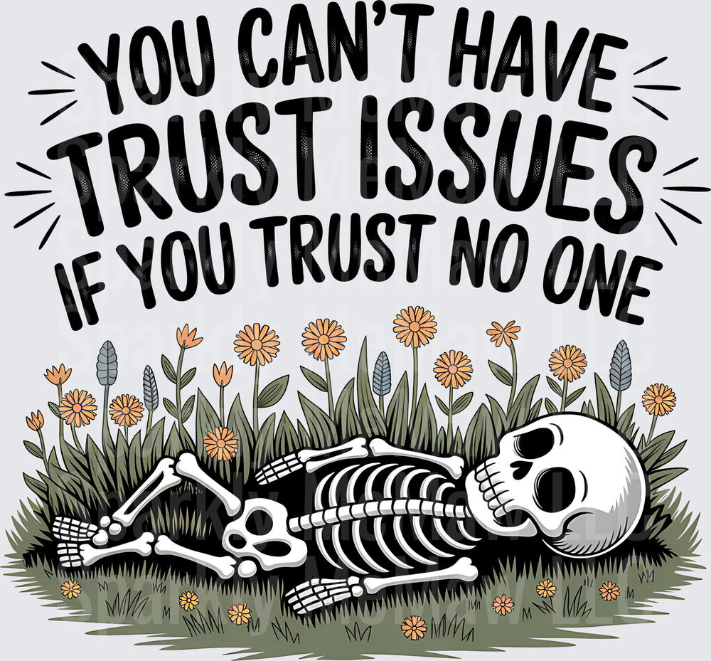 You Can't Have Trust Issues If You Trust No One Skeleton in Flowers UV DTF Decal