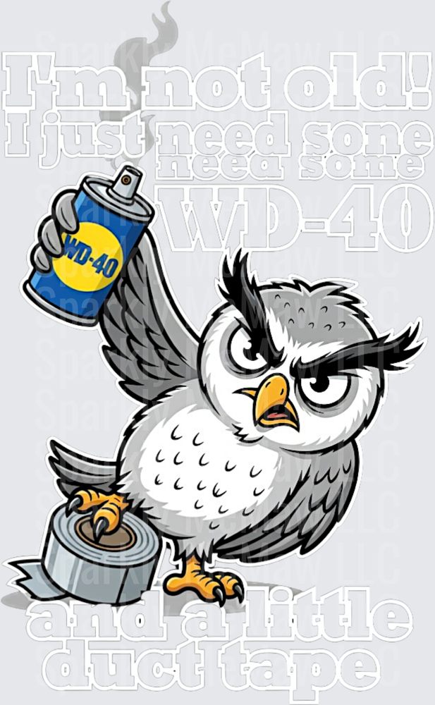 Grumpy Owl with WD-40 Spray Can I'm Not Old I Just Need Some WD-40 DTF Transfer for Fabric