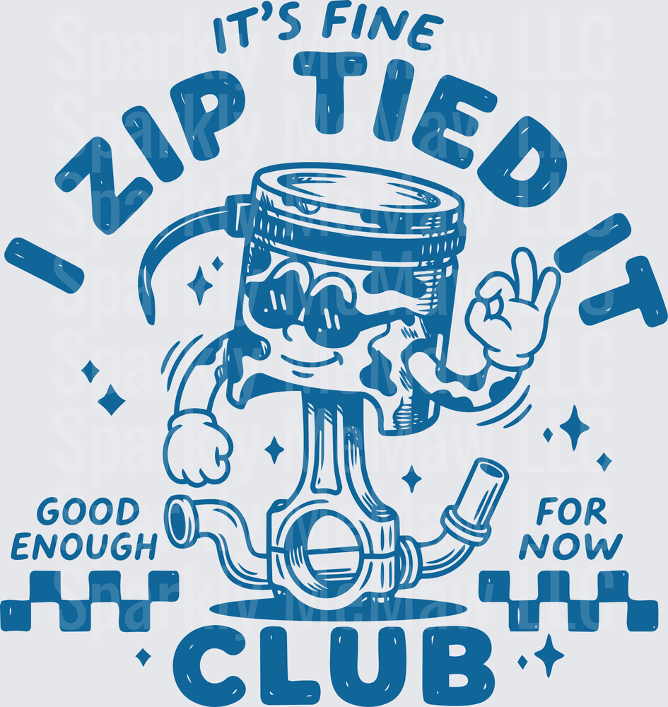 It's Fine I Zip Tied Good Enough For Now Club Funny Plumbing Humor DTF Transfer for Fabric