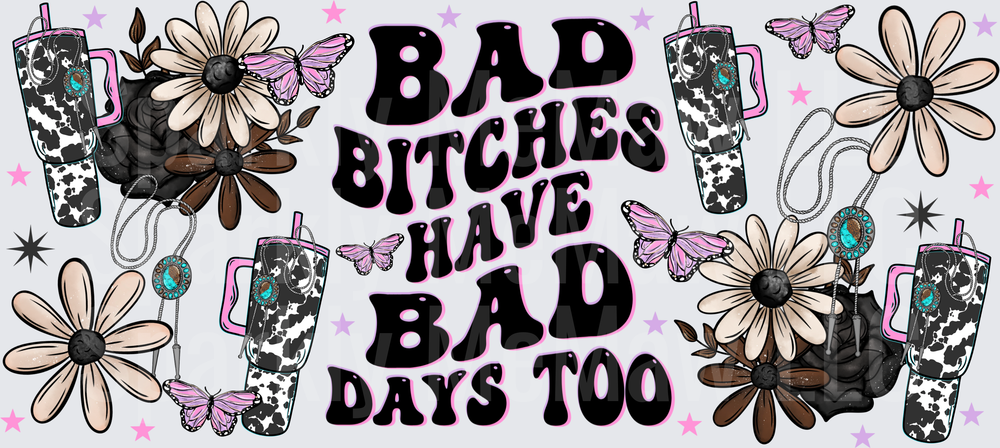 Bad Bitches Have Bad Days Too UV DTF 16 oz Wrap
