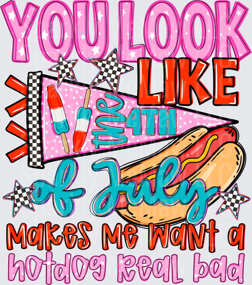 You Look Like 4th of July Makes Me Want a Hotdog Real Bad UV DTF Decal