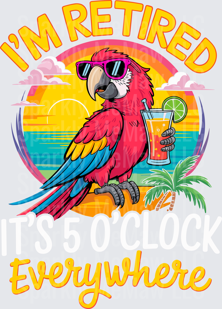 I'm Retired Everywhere Parrot with Sunglasses and Tropical Drink DTF Transfer for Fabric