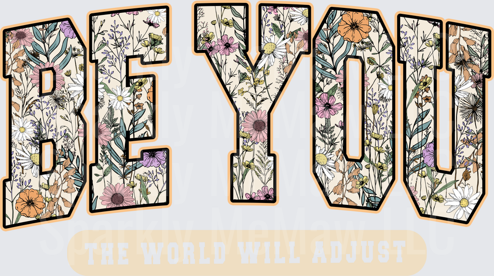 BE YOU Floral Wildflower Pattern Letters with The World Will Adjust Message DTF Transfer for Fabric